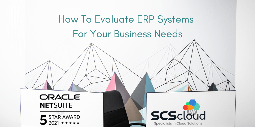 How To Evaluate ERP Systems For Your Business Needs